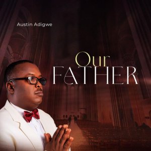 Austin Adigwe – Our Father