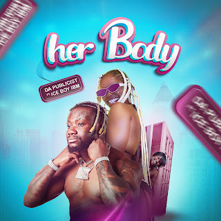 Da Publicist ft. Iceboy IBM - Her Body