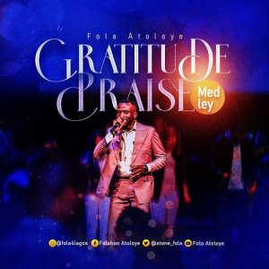 Fola Atoloye - Gratitude Praise Medley Video