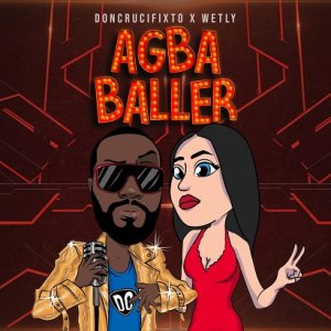 Don Crucifixto ft. Wetly - Agba Baller
