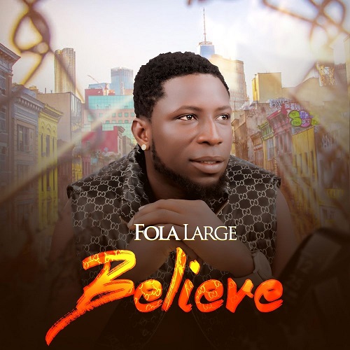 Fola Large – Believe