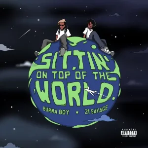 Burna Boy & 21 Savage - Sittin On Top Of The World