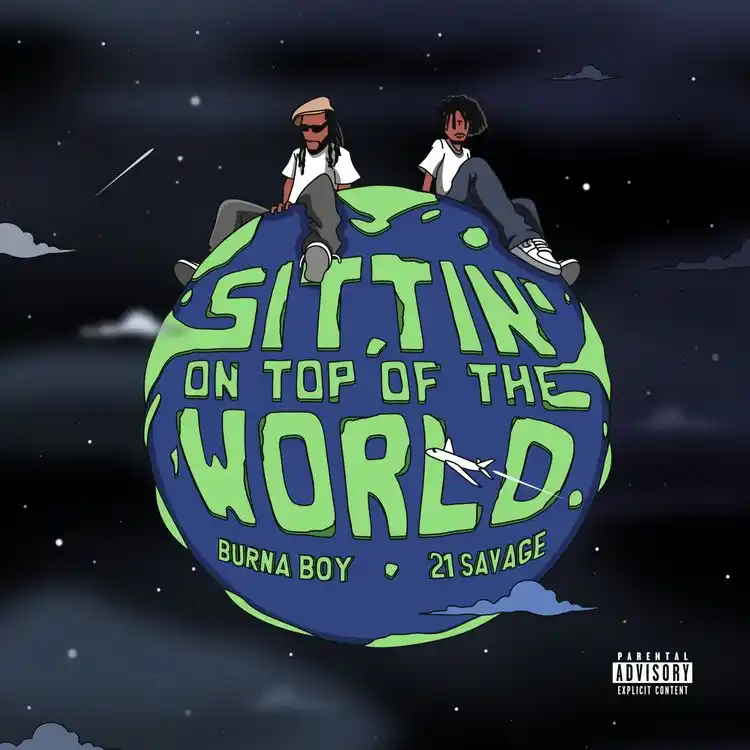 Burna Boy & 21 Savage - Sittin On Top Of The World