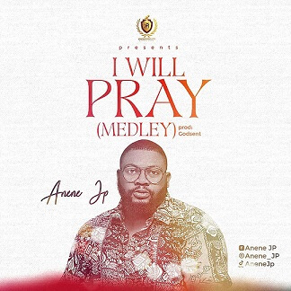 Anene JP – I Will Pray Medley