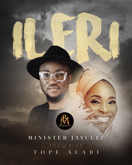 Minister Jayclef & Tope Alabi - Ileri