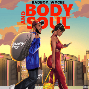 Badboy Wycee - Body and Soul
