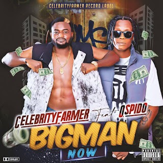 Celebrity Farmer & Ospido - Bigman Now