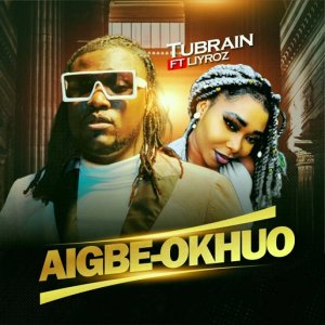 Tubrain & Liyroz - Aigbe-Okhuo
