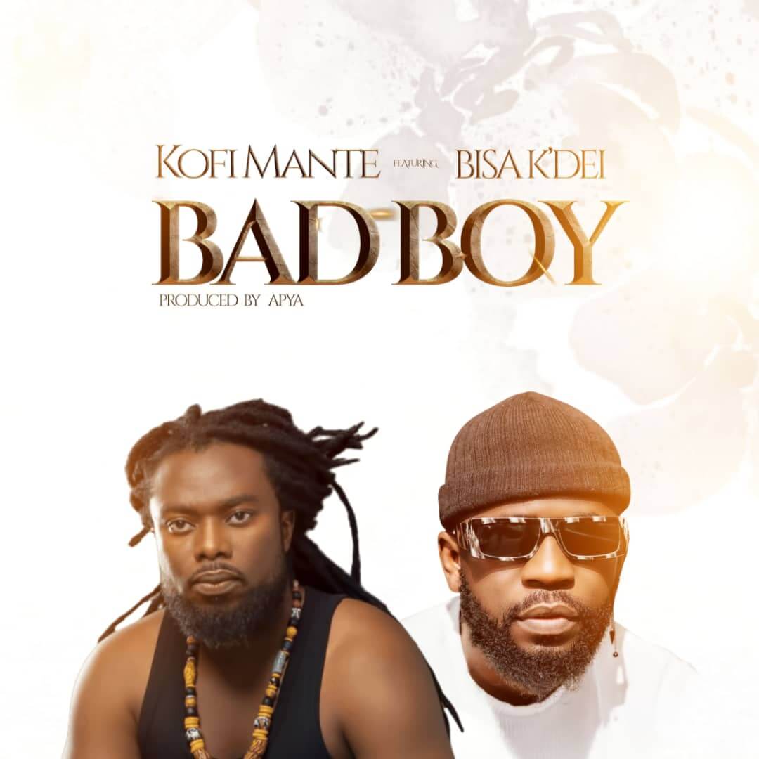 Kofi Mante & Bisa Kdei - Bad Boy