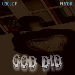Uncle P & Ma'Dii - God Did