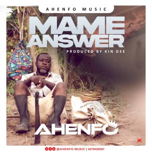 Ahenfo - Mame Answer