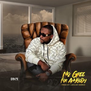 Dyce - No Gree For Anybody