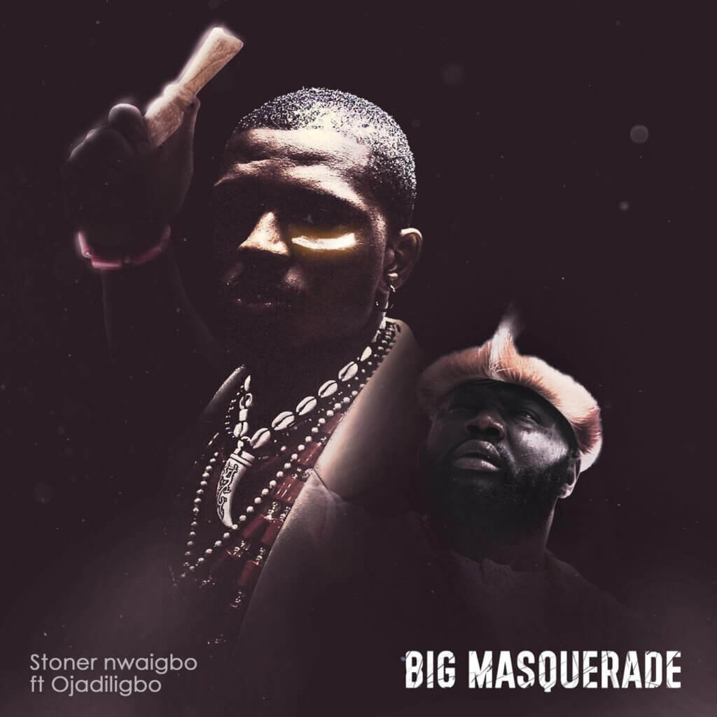 stoner nwaigbo & ojadili - big masquerade