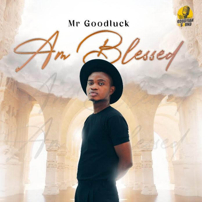 Mr Goodluck - Am Blessed