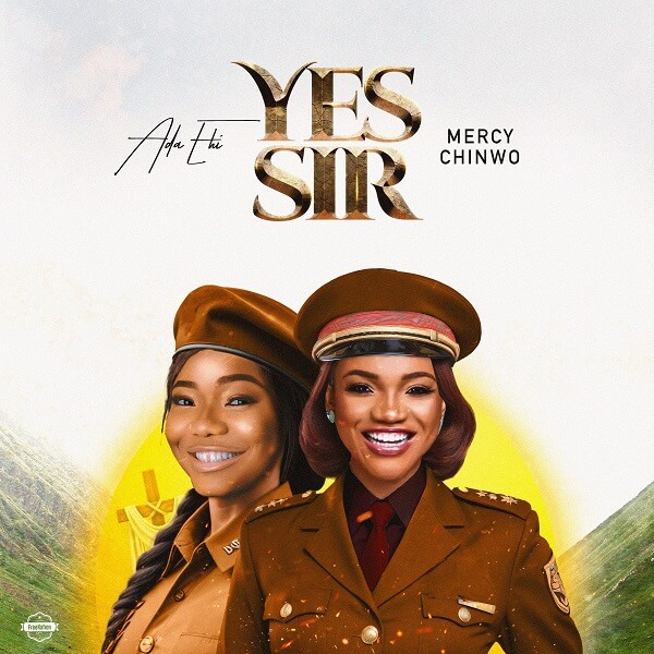 Ada Ehi & Mercy Chinwo - Yes Sir