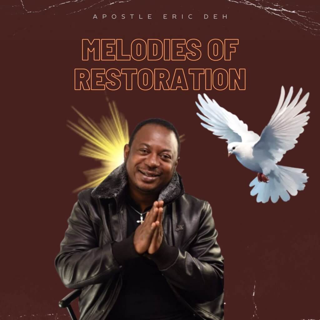 Apostle Eric Deh - Melodies Of Restoration EP