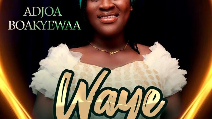 Adjoa Boakyewaa - Waye