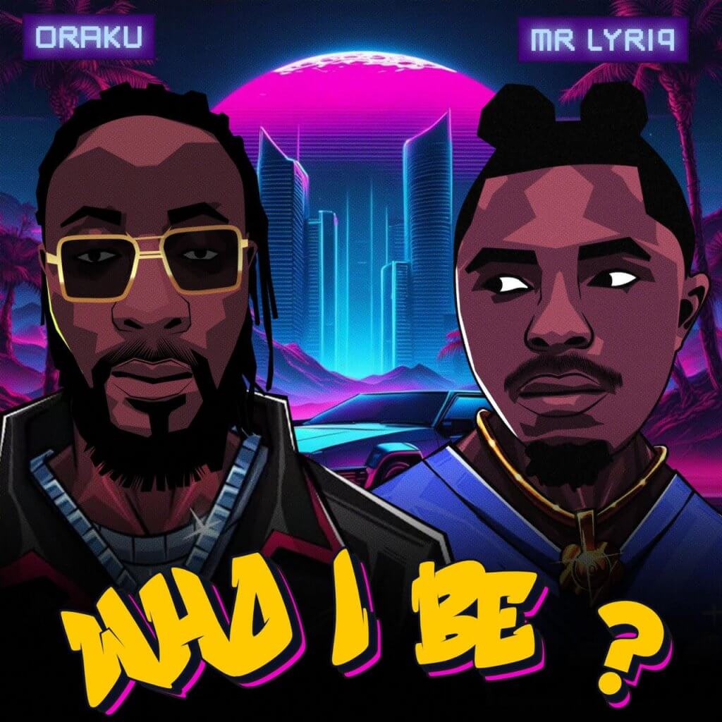 Oraku & Mr Lyriq - Who i Be