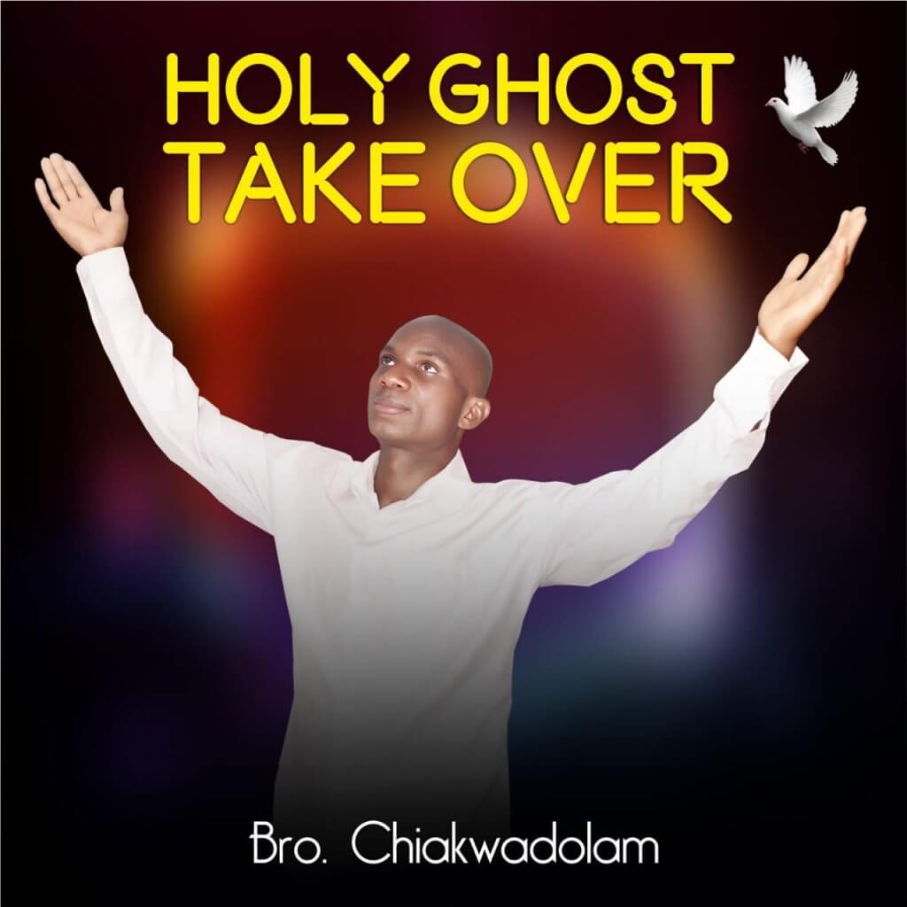 Bro. Chiakwadolam - Holy Ghost Take Over