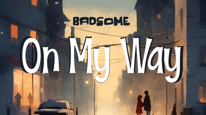 Badsome - On My Way